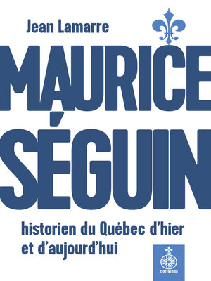 cover image of Maurice Séguin, historien du Québec dhier et daujourdhui
